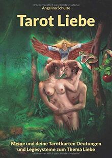 Tarot Liebe: Meine und deine Tarotkarten Deutungen und Legesysteme zum Thema Liebe (Dein eigenes Tarot Arbeitsbuch, Band 1)