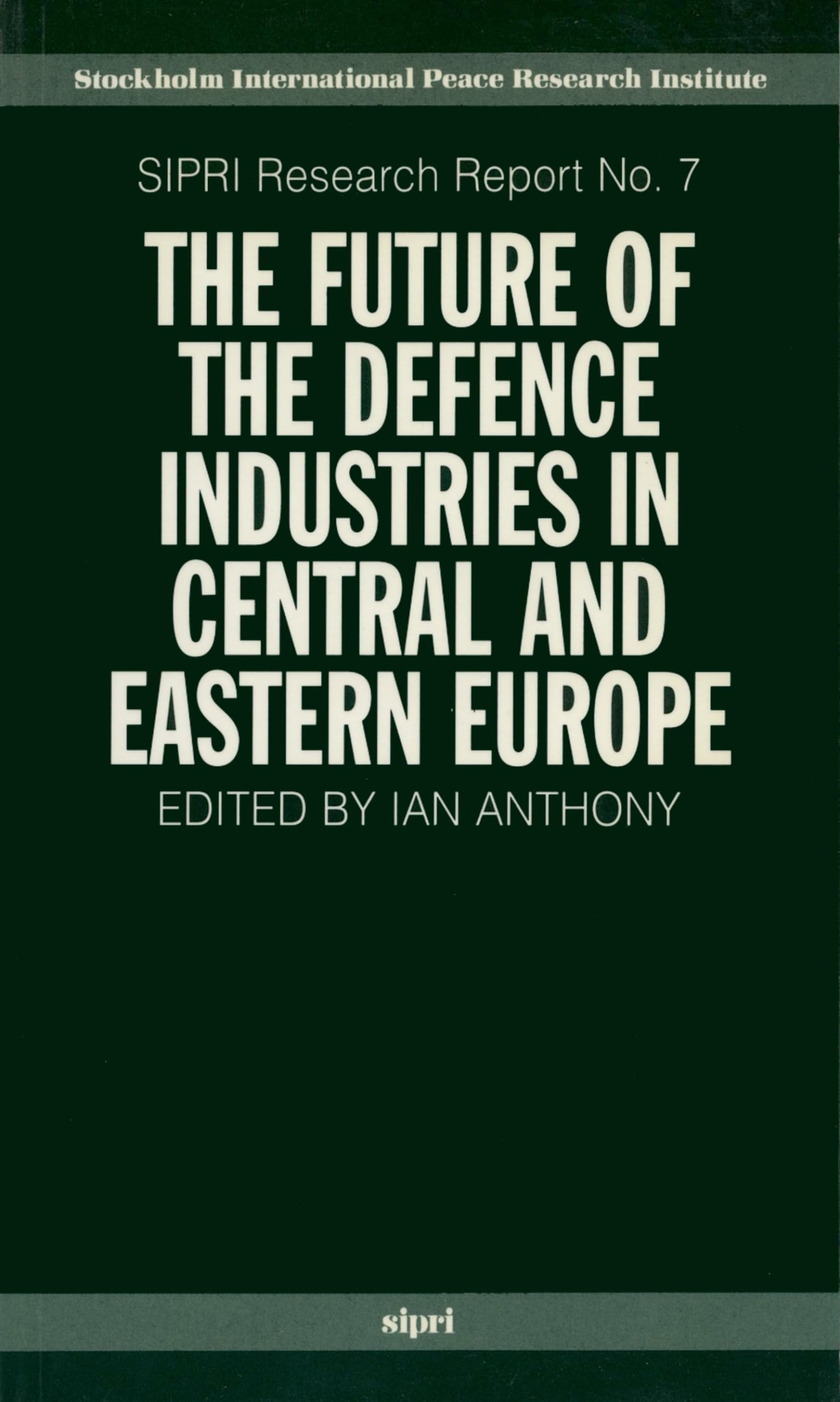 The Future Of The Defence Industries In Central And Eastern Europe (Sipri Research Reports): P 7 P (Sipri Research Reports, 7, Band 7)