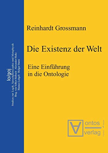 Die Existenz der Welt: Eine Einführung in die Ontologie (Logos, 1, Band 1)