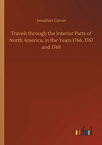Travels through the Interior Parts of North America, in the Years 1766, 1767 and 1768