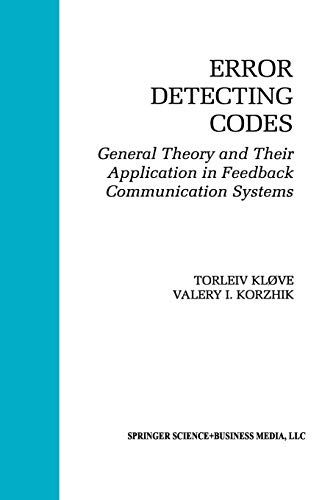 Error Detecting Codes: General Theory And Their Application in Feedback Communication Systems (The Springer International Series in Engineering and Computer Science, 335, Band 335)