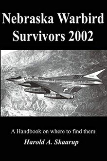 Nebraska Warbird Survivors 2002: A Handbook on where to find them