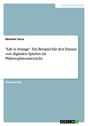 Life is Strange. Ein Beispiel für den Einsatz von digitalen Spielen im Philosophieunterricht