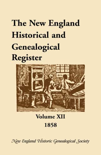 The New England Historical and Genealogical Register, Volume 12, 1858 (New England Historical & Genealogical Register, 1858)