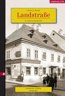 Landstraße: Wiens 3. Bezirk in alten Fotografien