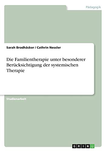Die Familientherapie unter besonderer Berücksichtigung der systemischen Therapie