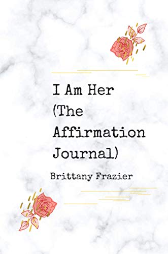 I Am Her: The Affirmation Journal