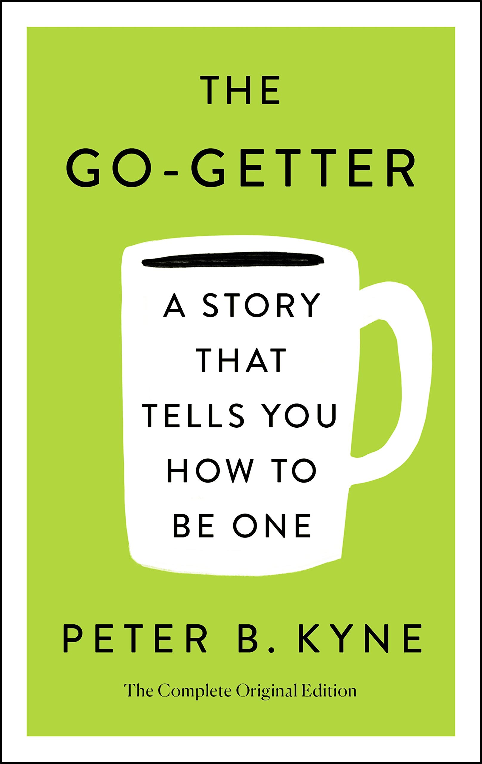 THE GO-GETTER: A STORY THAT TELLS YOU HOW TO BE ONE: A Story That Tells You How to Be One; The Complete Ori (Simple Success Guides)