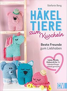 Häkeln: Häkeltiere zum Kuscheln. Beste Freunde zum Liebhaben. Schneller Erfolg mit einfachem Grundmuster und dicken Garnen. Einfache Häkelanleitungen für Anfängerinnen und Fortgeschrittene