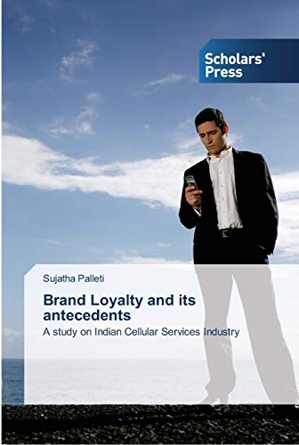 Brand Loyalty and its antecedents: A study on Indian Cellular Services Industry