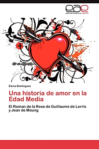 Una historia de amor en la Edad Media: El Roman de la Rose de Guillaume de Lorris y Jean de Meung