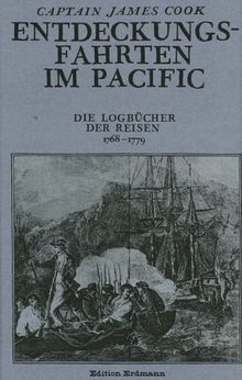 Entdeckungsfahrten im Pacific. Die Logbücher der Reisen von 1768 - 1779.