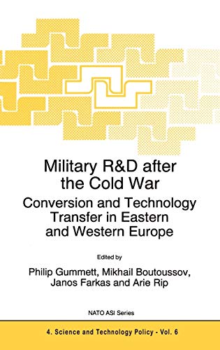 Military R&D after the Cold War: Conversion and Technology Transfer in Eastern and Western Europe (NATO Science Partnership Subseries: 4, 6, Band 6)