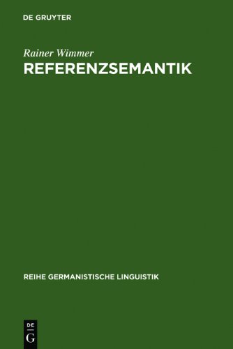 Referenzsemantik: Untersuchungen zur Festlegung von Bezeichnungsfunktionen sprachlicher Ausdrücke am Beispiel des Deutschen (Reihe Germanistische Linguistik)