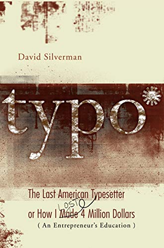 Typo: The Last American Typesetter or How I Made and Lost 4 Million Dollars