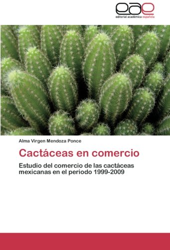 Cactáceas en comercio: Estudio del comercio de las cactáceas mexicanas en el periodo 1999-2009