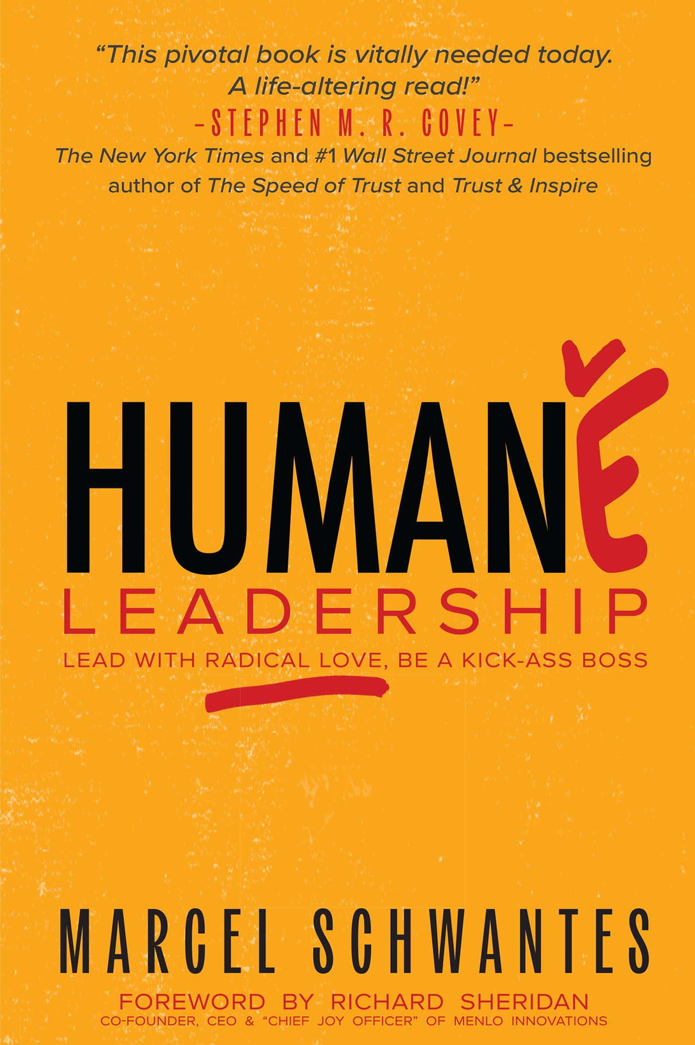 Marcel Schwantes Humane Leadership, Lead With Radical Love, Be A Kick-Ass Boss