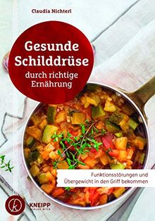 Gesunde Schilddrüse durch richtige Ernährung: Funktionsstörungen und Übergewicht in den Griff bekommen