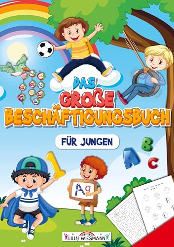 Das große Beschäftigungsbuch für Jungen: Erste Zahlen und alle Buchstaben von A bis Z spielerisch lernen - Inkl. Rechenaufgaben, Labyrinthe, Schwungübungen und vieles mehr!