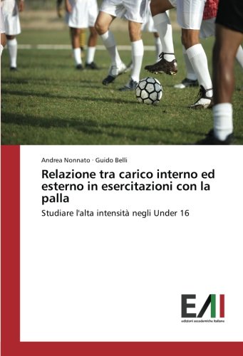 Relazione tra carico interno ed esterno in esercitazioni con la palla: Studiare l'alta intensità negli Under 16