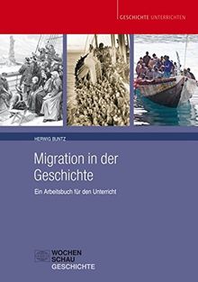 Migration in der Geschichte: Ein Arbeitsbuch für den Unterricht (Geschichte unterrichten)