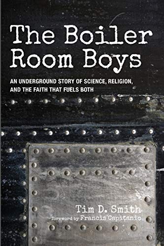 The Boiler Room Boys: An Underground Story of Science, Religion, and the Faith that Fuels Both
