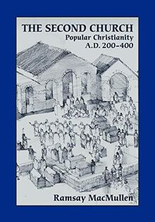 The Second Church: Popular Christianity A.D. 200-400 (Writings from the Greco-roman World Supplements Series, Band 1)