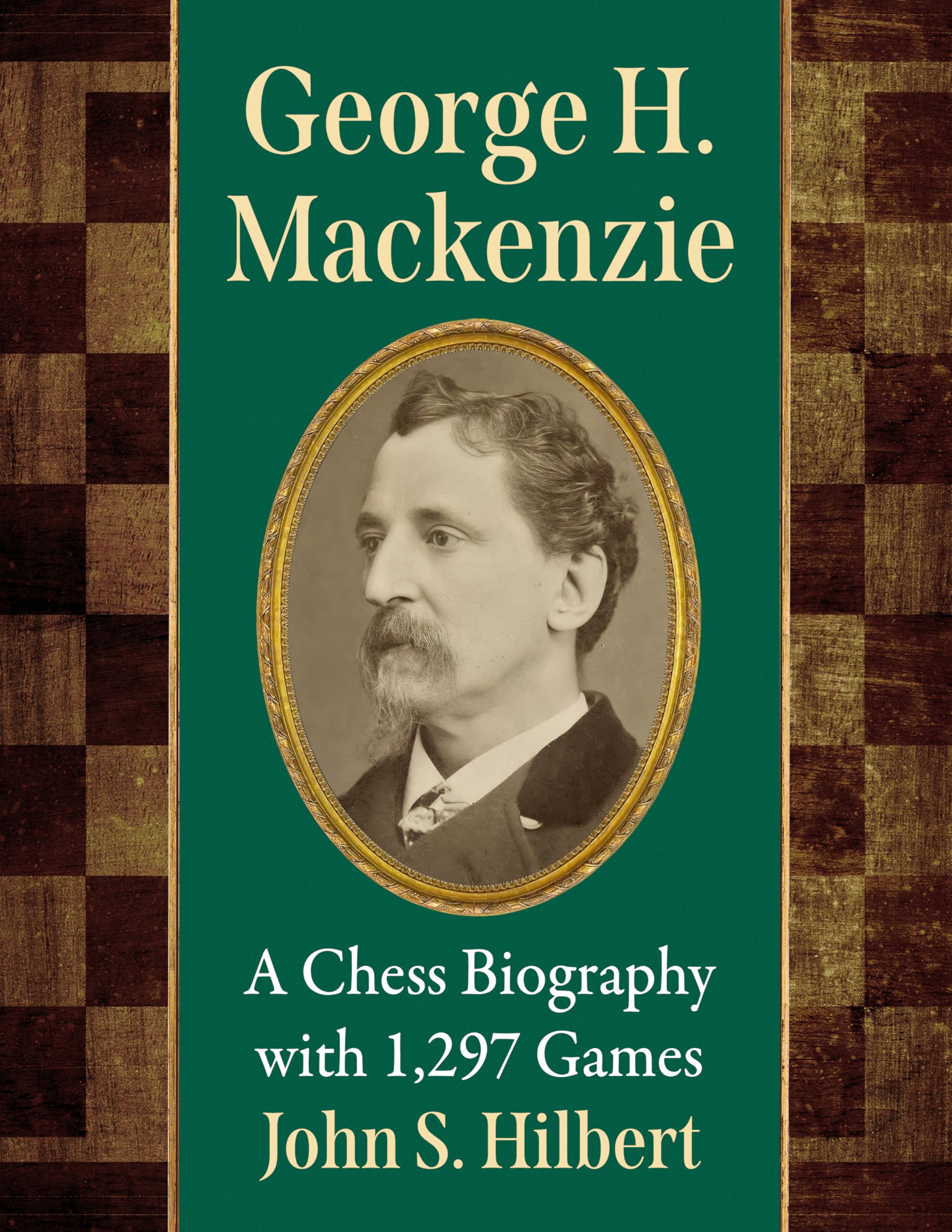 George H. Mackenzie: A Chess Biography with 1,297 Games
