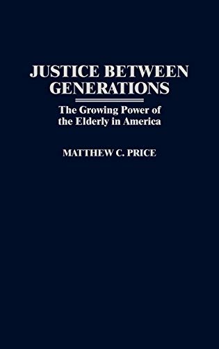 Justice Between Generations: The Growing Power of the Elderly in America