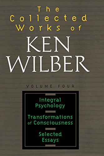 The Collected Works of Ken Wilber: Integral Psychology, Transformations of Consciousness, Selected Essays