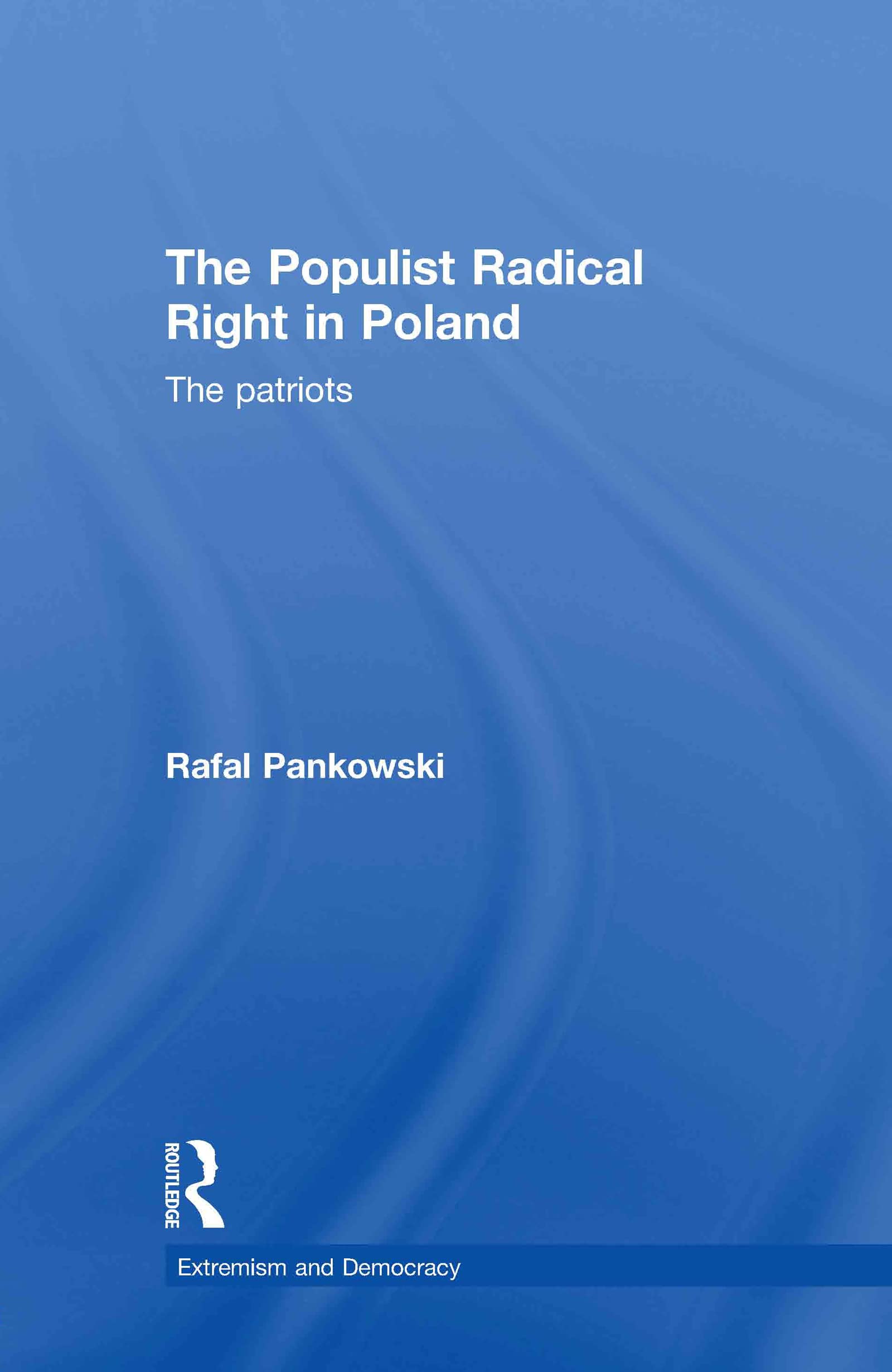 The Populist Radical Right in Poland: The Patriots (Routledge Studies In Extremism and Democracy)