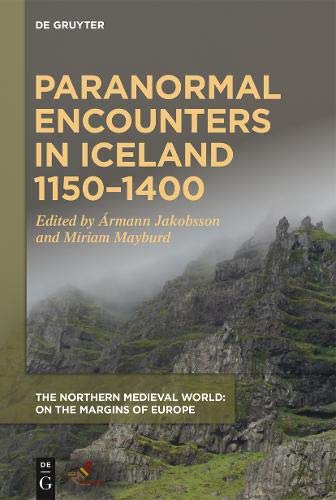 Paranormal Encounters in Iceland 1150–1400 (The Northern Medieval World)