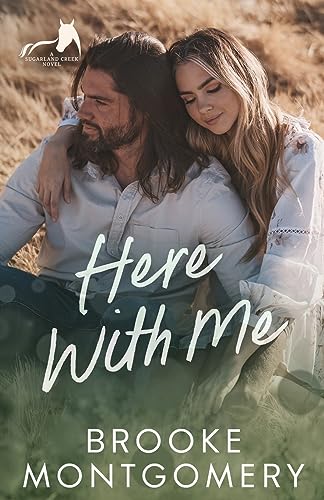 Brooke Montgomery Here With Me, An Ex-boyfriend's Dad, Age Gap Small Town Romance (Sugarland Creek, Band 1)