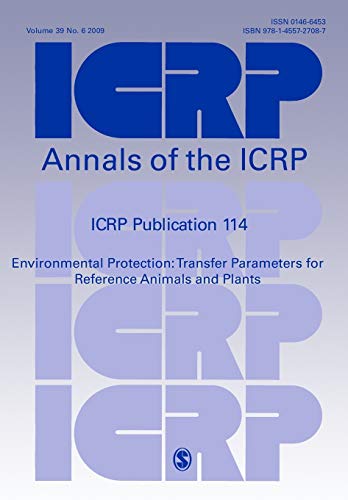 ICRP Publication 114: Transfer Parameters for Reference Animals and Plants (International Commission on Radiological Protection, Band 114)