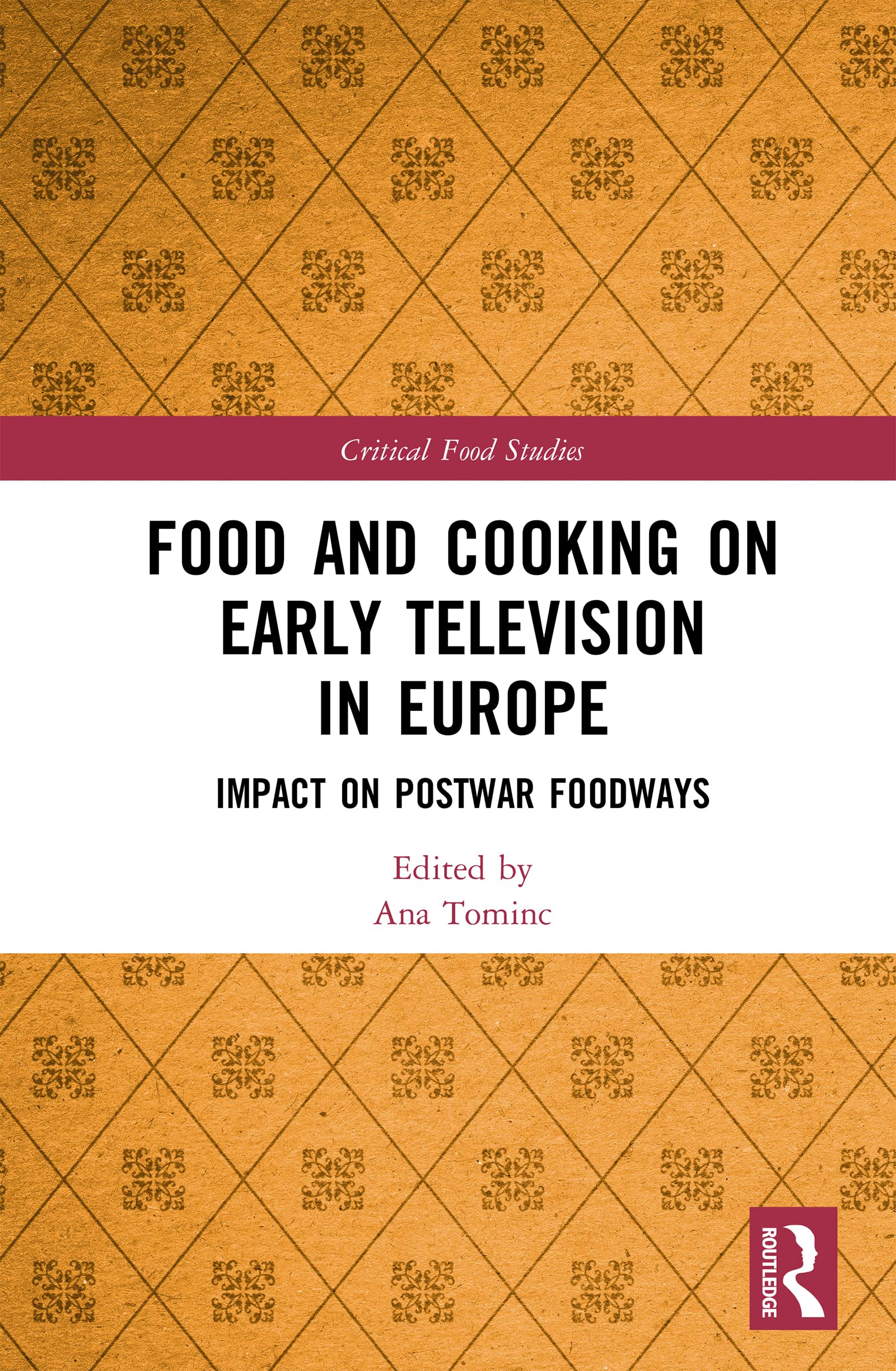Food and Cooking on Early Television in Europe: Impact on Postwar Foodways (Critical Food Studies)