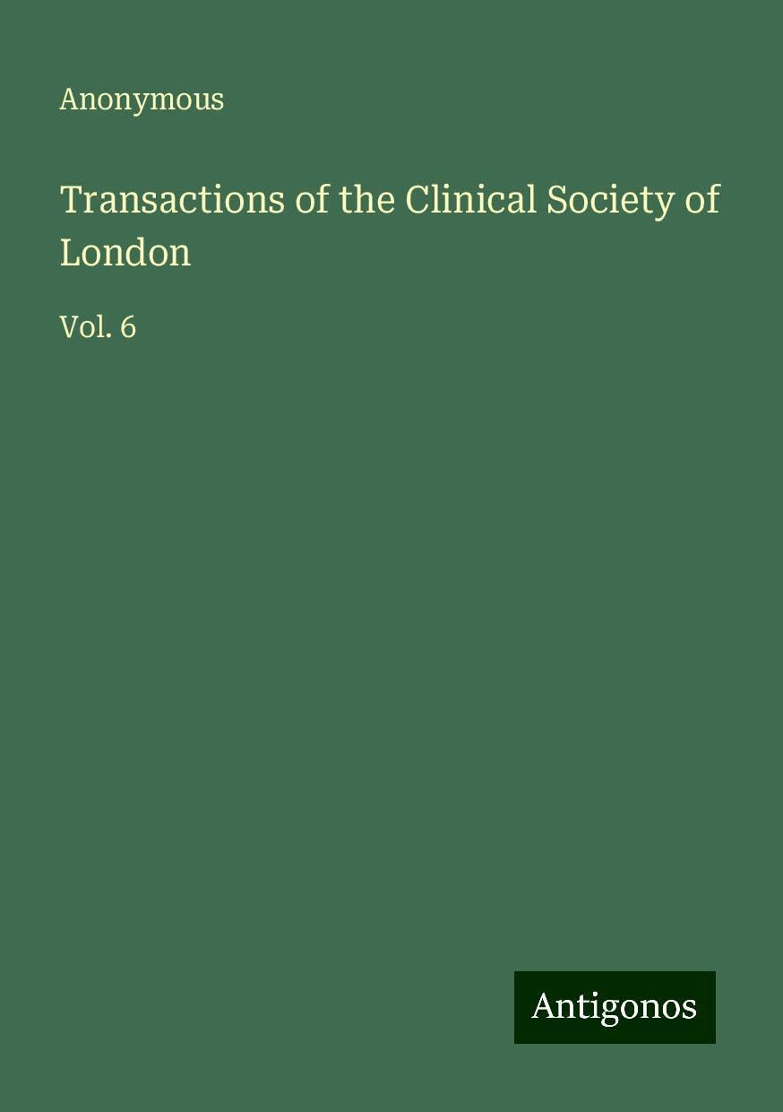 Transactions of the Clinical Society of London: Vol. 6