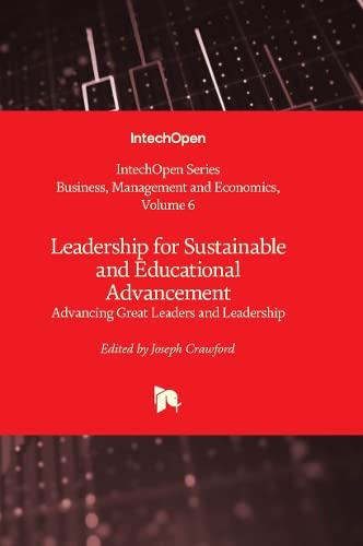 Leadership for Sustainable and Educational Advancement: Advancing Great Leaders and Leadership (Business, Management and Economics, 6)