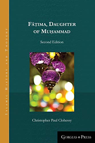 Fâ¿ima, Daughter of Muhammad (second edition - paperback) (Islamic History and Thought, Band 10)