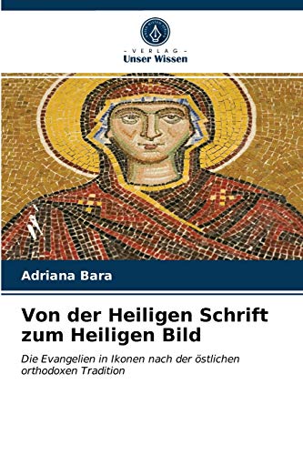 Von der Heiligen Schrift zum Heiligen Bild: Die Evangelien in Ikonen nach der östlichen orthodoxen Tradition