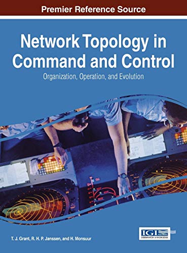 Network Topology in Command and Control: Organization, Operation, and Evolution (Advances in Information Security, Privacy, and Ethics (Aispe) Book Series)