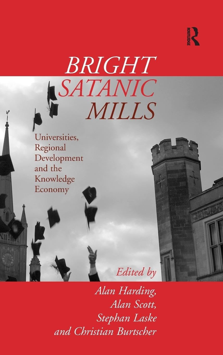 Bright Satanic Mills: Universities, Regional Development and the Knowledge Economy