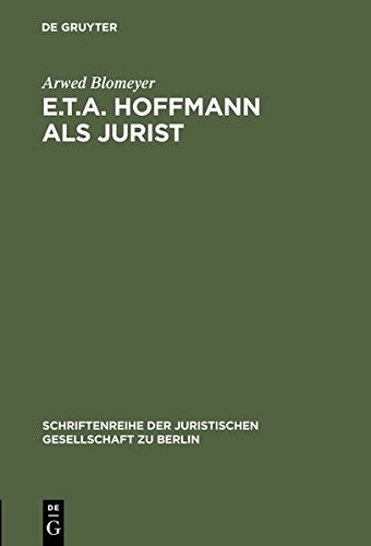 E.T.A. Hoffmann als Jurist: Eine Würdigung zu seinem 200. Geburtstag. Vortrag gehalten vor der Berliner Juristischen Gesellschaft am 23. Januar 1976 ... Juristischen Gesellschaft zu Berlin, Band 55)