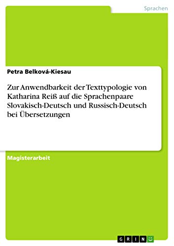 Zur Anwendbarkeit der Texttypologie von Katharina Reiß auf die Sprachenpaare Slovakisch-Deutsch und Russisch-Deutsch bei Übersetzungen: Magisterarbeit