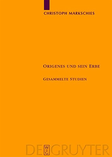 Origenes und sein Erbe: Gesammelte Studien (Texte und Untersuchungen zur Geschichte der altchristlichen Literatur, Band 160)