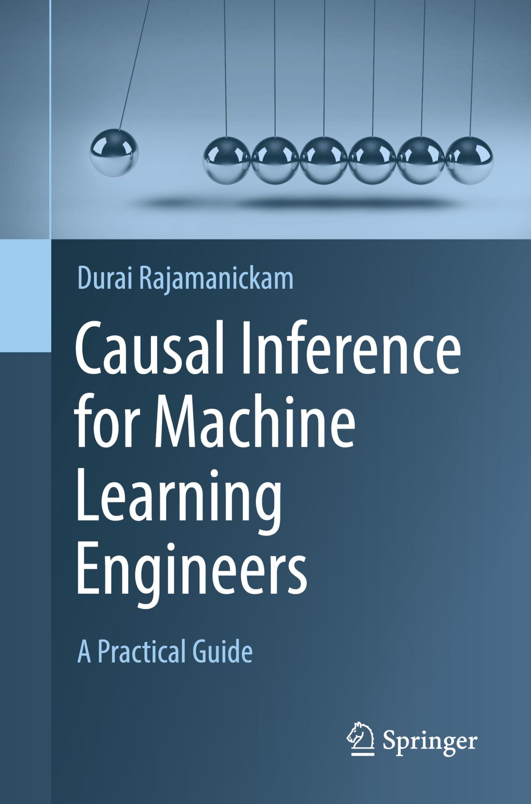 Durai Rajamanickam Causal Inference For Machine Learning Engineers, A Practical Guide