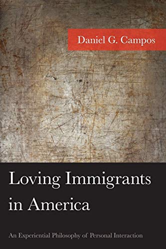 Loving Immigrants in America: An Experiential Philosophy of Personal Interaction (American Philosophy)
