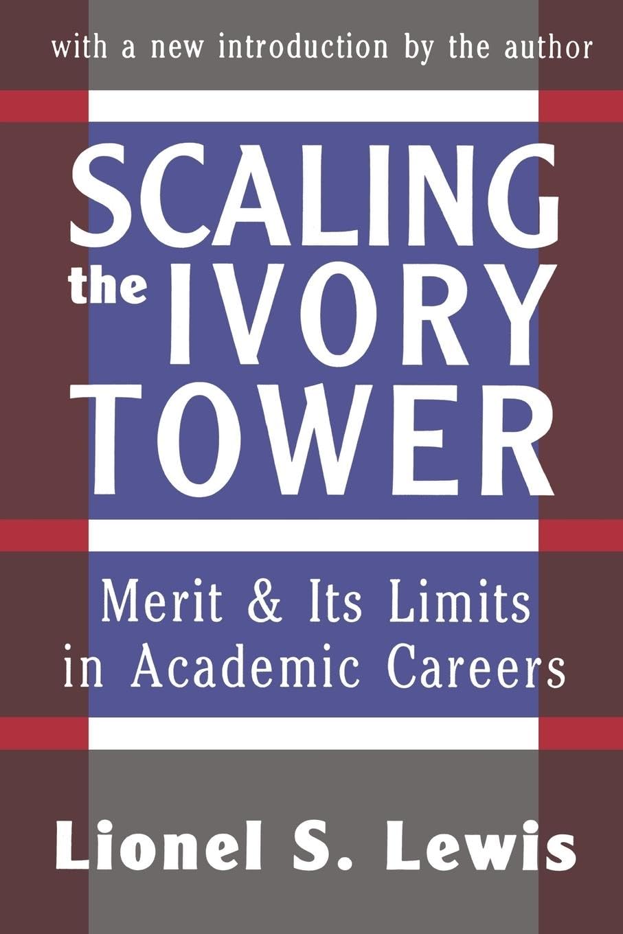 Scaling the Ivory Tower: Merit and Its Limits in Academic Careers (Foundations of Higher Education)