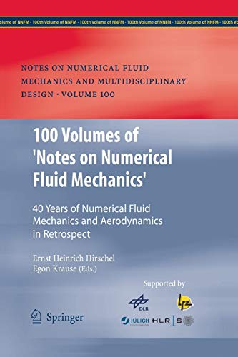 100 Volumes of 'Notes on Numerical Fluid Mechanics': 40 Years of Numerical Fluid Mechanics and Aerodynamics in Retrospect (Notes on Numerical Fluid ... and Multidisciplinary Design, 100, Band 100)