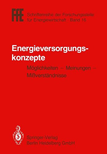 Energieversorgungskonzepte: Möglichkeiten - Meinungen - Mißverständnisse. Vde/Vdi/Gfpe- Tagung In Schliersee Am 4./5. Mai 1983 (Ffe - Schriftenreihe . ... für Energiewirtschaft, Band 16)