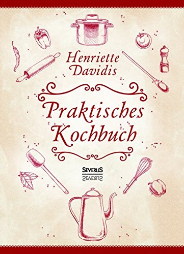 Praktisches Kochbuch für die gewöhnliche und feinere Küche. Mit über 1500 Rezepten: Herausgegeben und bearbeitet von Gertrude Wiemann